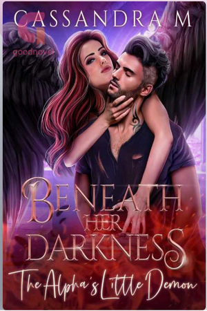 BENEATH HER DARKNESS: The Alpha's Little Demon by Cassandra M